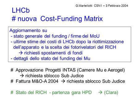 Aggiornamento su - stato generale del funding / firme del MoU - ultime stime dei costi di LHCb dopo la riottimizzazione dell’apparato e la scelta dei fotorivelatori.