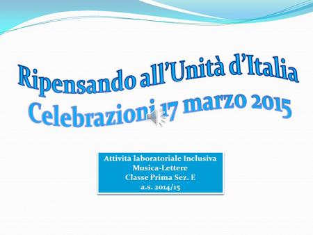 Ripensando all’Unità d’Italia Celebrazioni 17 marzo 2015