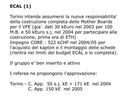 ECAL (1) Torino intende assumersi la nuova responsabilita’ della costruzione completa delle Mother Boards per il VFE (gia` dati 30 kEuro nel 2003 per 100.
