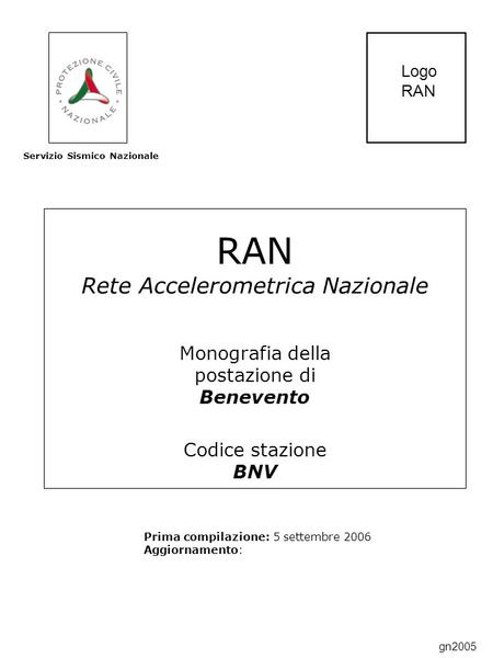 RAN Rete Accelerometrica Nazionale Monografia della postazione di Benevento Codice stazione BNV Prima compilazione: 5 settembre 2006 Aggiornamento: Servizio.