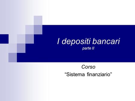 I depositi bancari parte II Corso “Sistema finanziario”