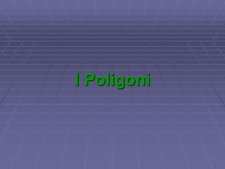 I Poligoni.