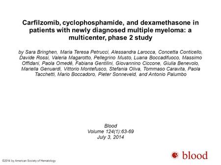 Carfilzomib, cyclophosphamide, and dexamethasone in patients with newly diagnosed multiple myeloma: a multicenter, phase 2 study by Sara Bringhen, Maria.