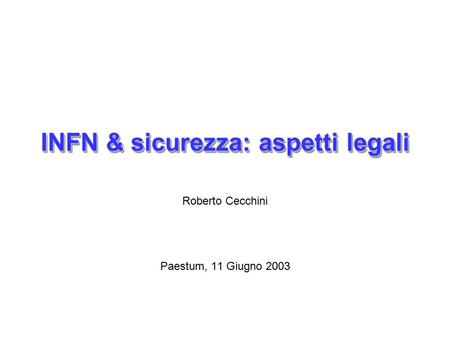 INFN & sicurezza: aspetti legali Roberto Cecchini Paestum, 11 Giugno 2003.
