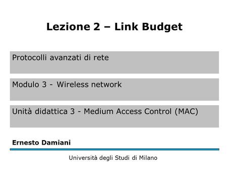 Protocolli avanzati di rete Modulo 3 -Wireless network Unità didattica 3 - Medium Access Control (MAC) Ernesto Damiani Università degli Studi di Milano.