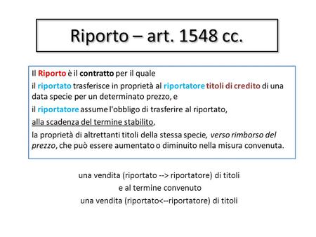 Riporto – art. 1548 cc. una vendita (riportato --> riportatore) di titoli e al termine convenuto una vendita (riportato