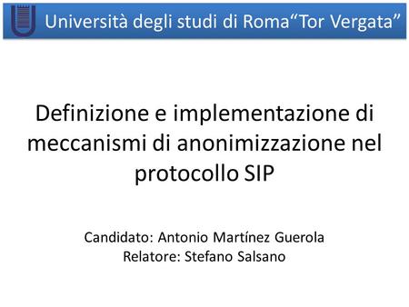 Università degli studi di Roma“Tor Vergata” Candidato: Antonio Martínez Guerola Relatore: Stefano Salsano Definizione e implementazione di meccanismi di.