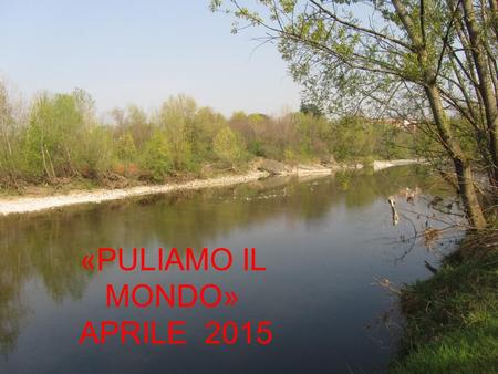 «PULIAMO IL MONDO» APRILE 2015. Sabato 11 aprile 2015 gli alunni delle quattro classi prime della scuola secondaria di Ponte San Pietro, accompagnati.