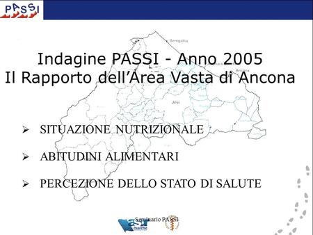 Seminario PASSI Indagine PASSI - Anno 2005 Il Rapporto dell’Area Vasta di Ancona  SITUAZIONE NUTRIZIONALE  ABITUDINI ALIMENTARI  PERCEZIONE DELLO STATO.