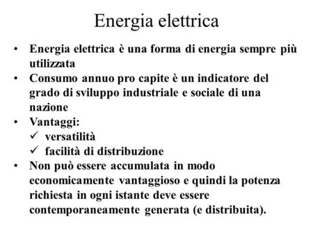 Energia elettrica Energia elettrica è una forma di energia sempre più utilizzata Consumo annuo pro capite è un indicatore del grado di sviluppo industriale.