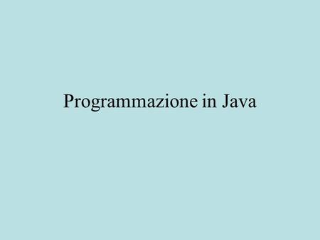 Programmazione in Java. Classi I programmi in Java consistono di classi. Le classi consentono di definire: collezioni di procedure (metodi statici) tipi.