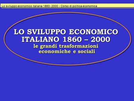 Lo sviluppo economico italiana Corso di politica economica