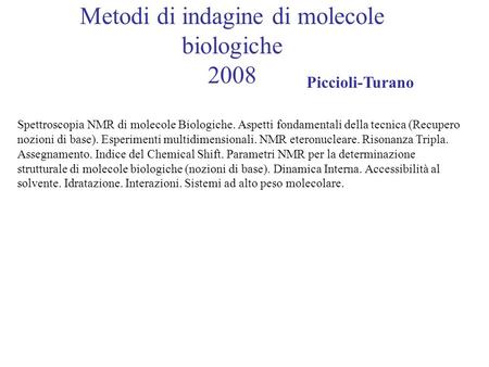 Metodi di indagine di molecole biologiche 2008 Piccioli-Turano Spettroscopia NMR di molecole Biologiche. Aspetti fondamentali della tecnica (Recupero nozioni.