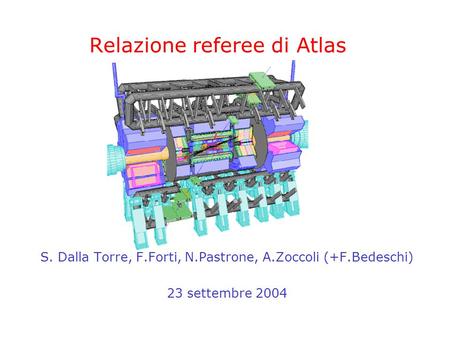 Relazione referee di Atlas S. Dalla Torre, F.Forti, N.Pastrone, A.Zoccoli (+F.Bedeschi) 23 settembre 2004.