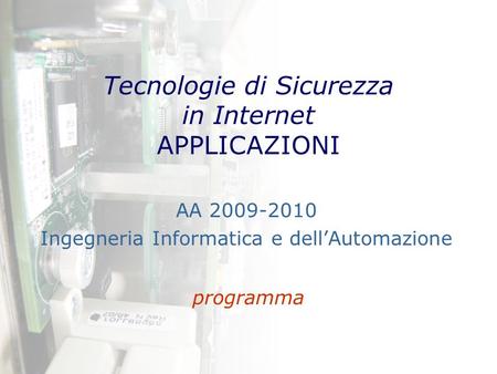 Tecnologie di Sicurezza in Internet APPLICAZIONI AA 2009-2010 Ingegneria Informatica e dell’Automazione programma.