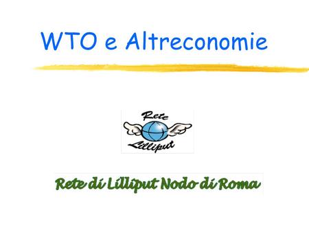 WTO e Altreconomie WTO : breve presentazione La guerra delle banane Scontro Usa-UE In questa presentazione: