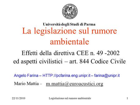 22/11/2010Legislazione sul rumore ambientale1 La legislazione sul rumore ambientale Effetti della direttiva CEE n. 49 -2002 ed aspetti civilistici – art.