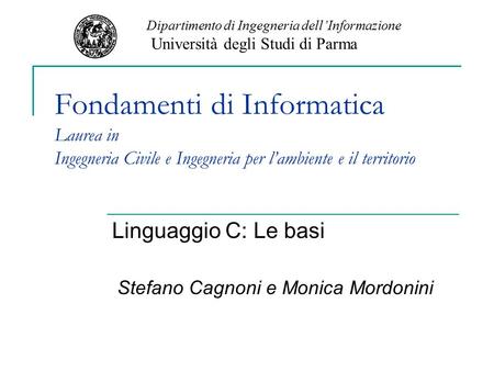 Linguaggio C: Le basi Stefano Cagnoni e Monica Mordonini