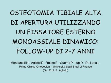OSTEOTOMIA TIBIALE ALTA DI APERTURA UTILIZZANDO UN FISSATORE ESTERNO MONOASSIALE DINAMICO: FOLLOW-UP DI 2-7 ANNI Mondanelli N., Aglietti P., Russo E.,
