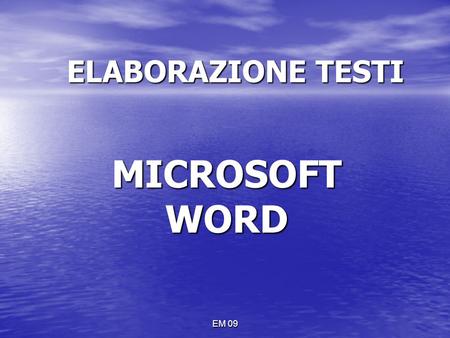 ELABORAZIONE TESTI MICROSOFT WORD EM 09.