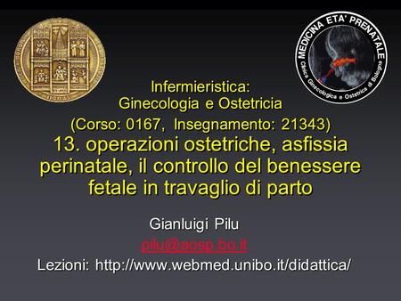 Infermieristica: Ginecologia e Ostetricia (Corso: 0167, Insegnamento: 21343) 13. operazioni ostetriche, asfissia perinatale, il controllo del benessere.