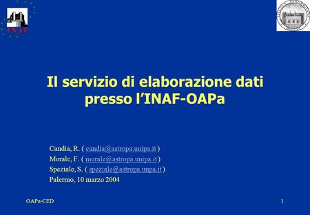 OAPa-CED1 Il servizio di elaborazione dati presso l’INAF-OAPa Candia, R. (  Morale, F. (