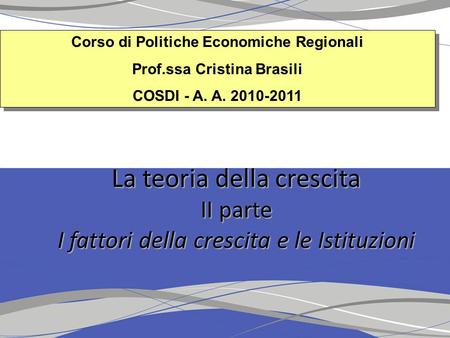 Corso di Politiche Economiche Regionali Prof.ssa Cristina Brasili COSDI - A. A. 2010-2011 Corso di Politiche Economiche Regionali Prof.ssa Cristina Brasili.