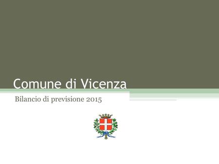 Comune di Vicenza Bilancio di previsione 2015. ANALISI DI CONTESTO ED INDICATORI DI CONFRONTO IL BILANCIO DI PREVISIONE 2015.