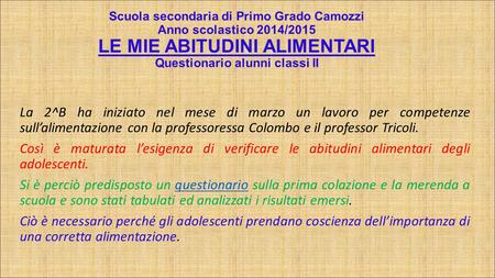 Scuola secondaria di Primo Grado Camozzi Anno scolastico 2014/2015 LE MIE ABITUDINI ALIMENTARI Questionario alunni classi II La 2^B ha iniziato nel mese.