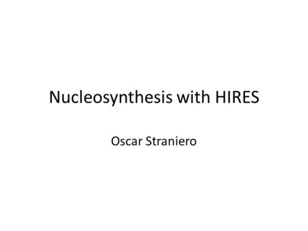 Nucleosynthesis with HIRES Oscar Straniero. BBN upper bound STARS.