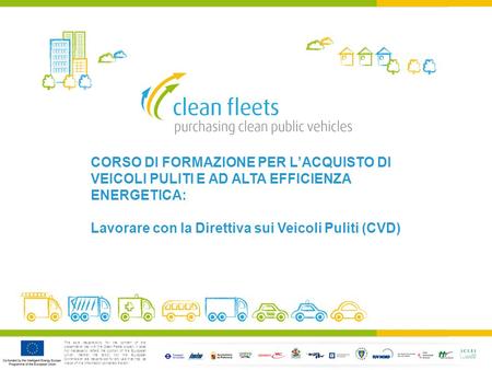The sole responsibility for the content of this presentation lies with the Clean Fleets project. It does not necessarily reflect the opinion of the European.