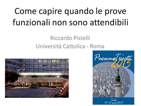 Come capire quando le prove funzionali non sono attendibili Riccardo Pistelli Università Cattolica - Roma.
