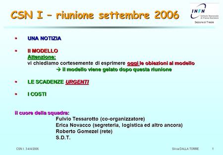 1 Sezione di Trieste Silvia DALLA TORRE CSN I, 3-4/4/2006 CSN I – riunione settembre 2006  UNA NOTIZIA  Il MODELLO Attenzione: vi chiediamo cortesemente.