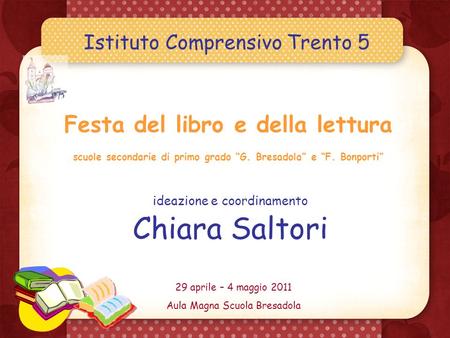 Istituto Comprensivo Trento 5 Festa del libro e della lettura scuole secondarie di primo grado “G. Bresadola” e “F. Bonporti” ideazione e coordinamento.