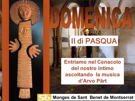 Entriamo nel Cenacolo del nostro intimo ascoltando la musica d’Arvo Pärt II di PASQUA Monges de Sant Benet de Montserrat.