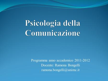 Programma anno accademico 2011-2012 Docente: Ramona Bongelli