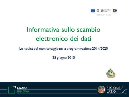 Informativa sullo scambio elettronico dei dati Le novità del monitoraggio nella programmazione 2014/2020 25 giugno 2015.