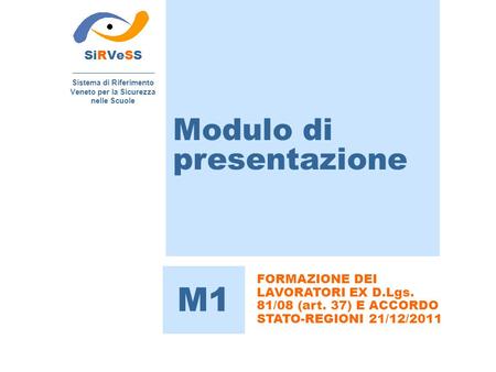 Modulo di presentazione SiRVeSS Sistema di Riferimento Veneto per la Sicurezza nelle Scuole M1 FORMAZIONE DEI LAVORATORI EX D.Lgs. 81/08 (art. 37) E ACCORDO.