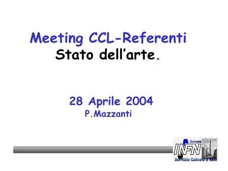 Meeting CCL-Referenti Stato dell’arte. 28 Aprile 2004 P.Mazzanti.