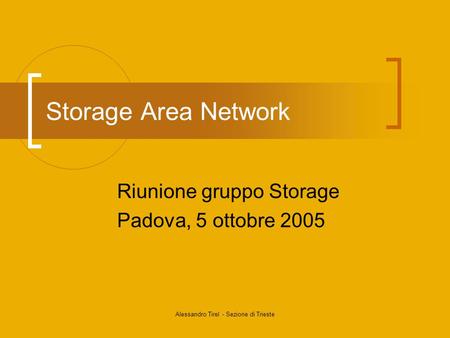 Alessandro Tirel - Sezione di Trieste Storage Area Network Riunione gruppo Storage Padova, 5 ottobre 2005.