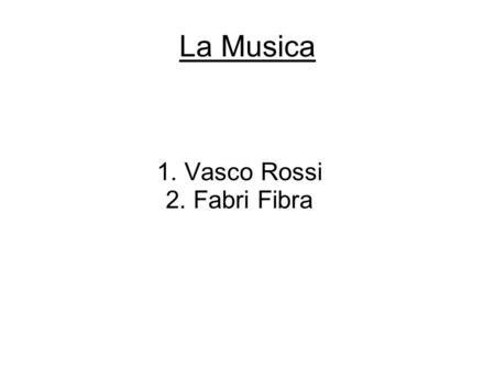 1. Vasco Rossi 2. Fabri Fibra