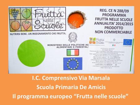 I.C. Comprensivo Via Marsala Scuola Primaria De Amicis Il programma europeo “Frutta nelle scuole”
