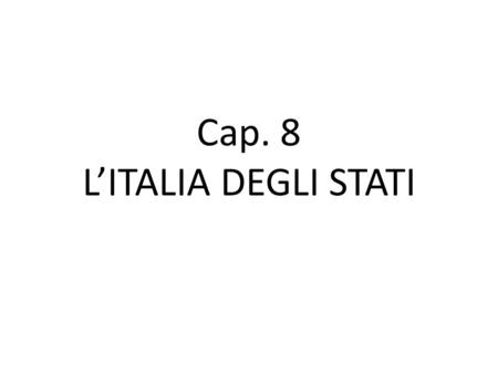 Cap. 8 L’ITALIA DEGLI STATI