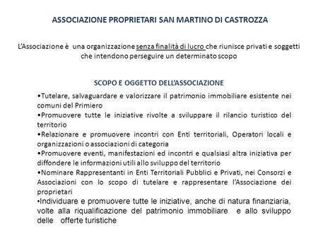 ASSOCIAZIONE PROPRIETARI SAN MARTINO DI CASTROZZA     L’Associazione è una organizzazione senza finalità di lucro che riunisce privati e soggetti che.
