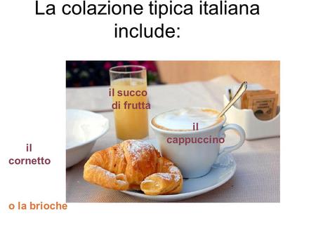 La colazione tipica italiana include: