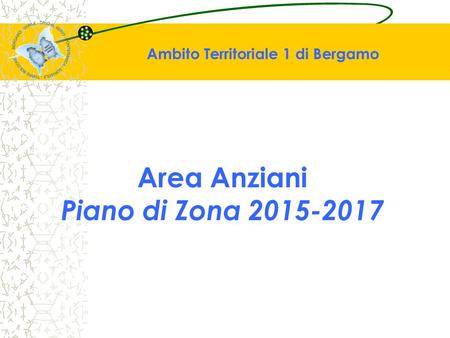 Area Anziani Piano di Zona 2015-2017 Ambito Territoriale 1 di Bergamo.