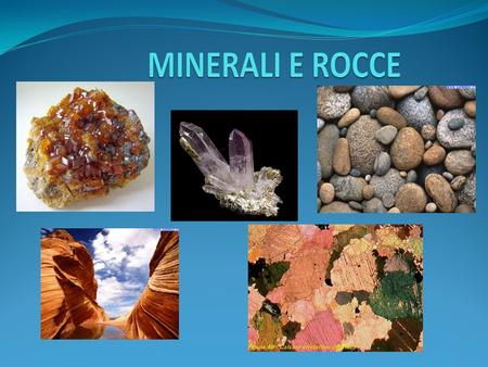 MINERALI “Un minerale è una sostanza naturale solida caratterizzata da una precisa composizione chimica e da una disposizione ordinata e regolare degli.