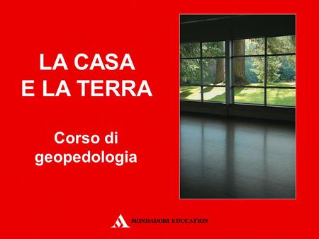 LA CASA E LA TERRA Corso di geopedologia.