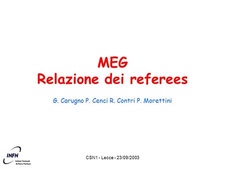 CSN1 - Lecce - 23/09/2003 MEG Relazione dei referees G. Carugno P. Cenci R. Contri P. Morettini.
