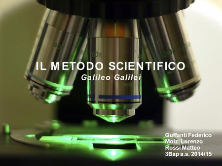 IL METODO SCIENTIFICO Galileo Galilei
